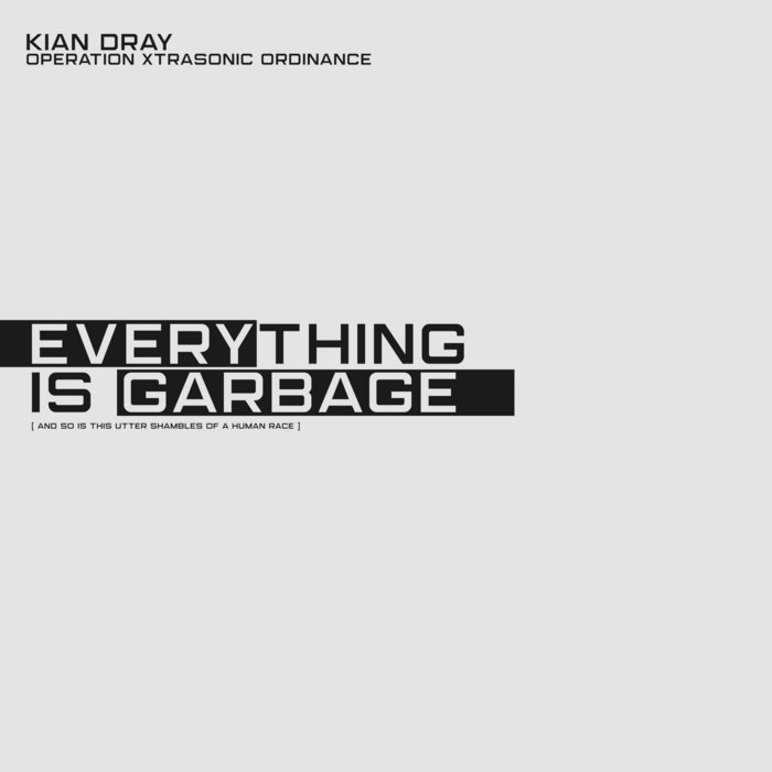 Album artwork for Everything Is Garbage by Kian Dray